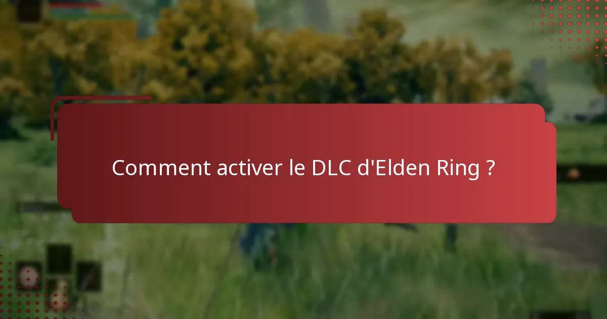 Quelles informations sont nécessaires pour l’activation du DLC d’Elden Ring ?