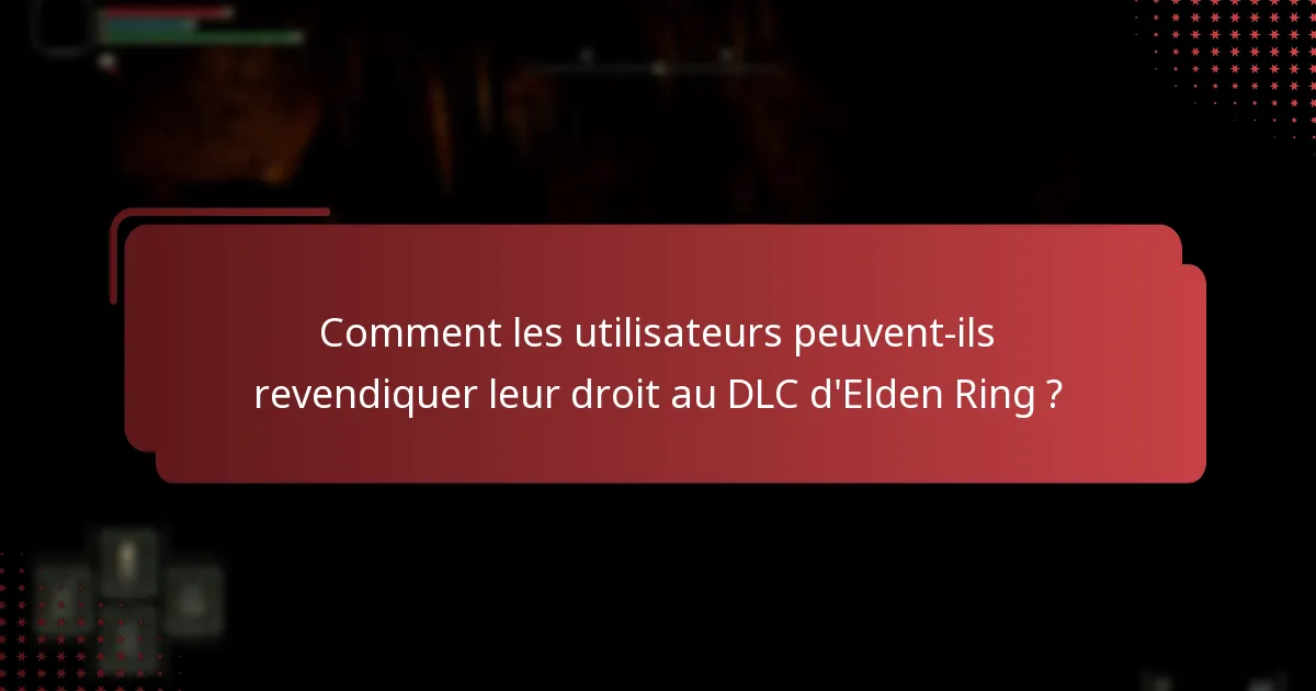 Comment les utilisateurs peuvent-ils revendiquer leur droit au DLC d’Elden Ring ?