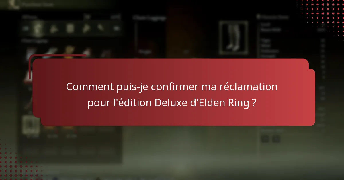 Quelles informations sont nécessaires pour réclamer l’édition Deluxe d’Elden Ring ?