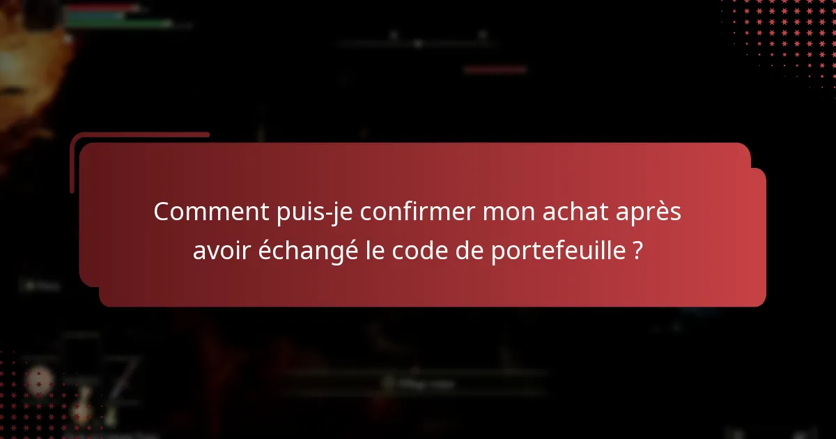 Comment puis-je confirmer mon achat après avoir échangé le code de portefeuille ?