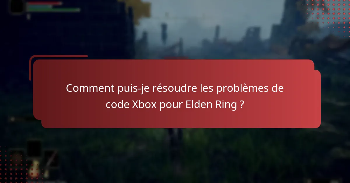 Où puis-je trouver des ressources d’assistance pour les problèmes de code Elden Ring sur Xbox ?