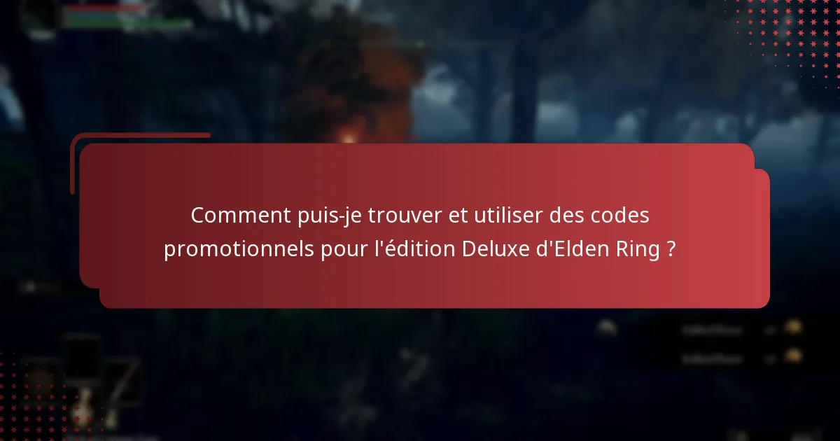 Comment puis-je trouver et utiliser des codes promotionnels pour l’édition Deluxe d’Elden Ring ?