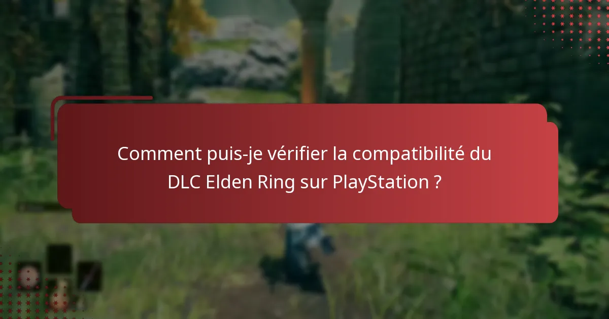 Comment puis-je vérifier la compatibilité du DLC Elden Ring sur PlayStation ?
