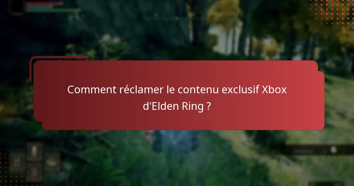 Comment réclamer le contenu exclusif Xbox d’Elden Ring ?