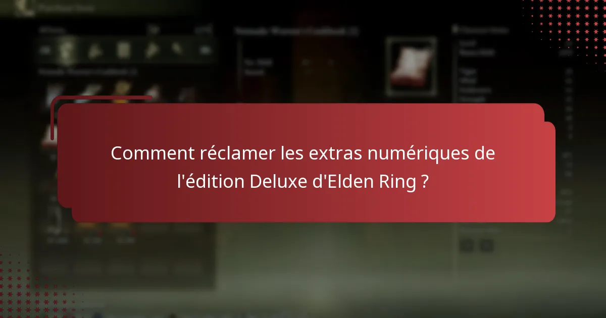 Comment réclamer les extras numériques de l’édition Deluxe d’Elden Ring ?