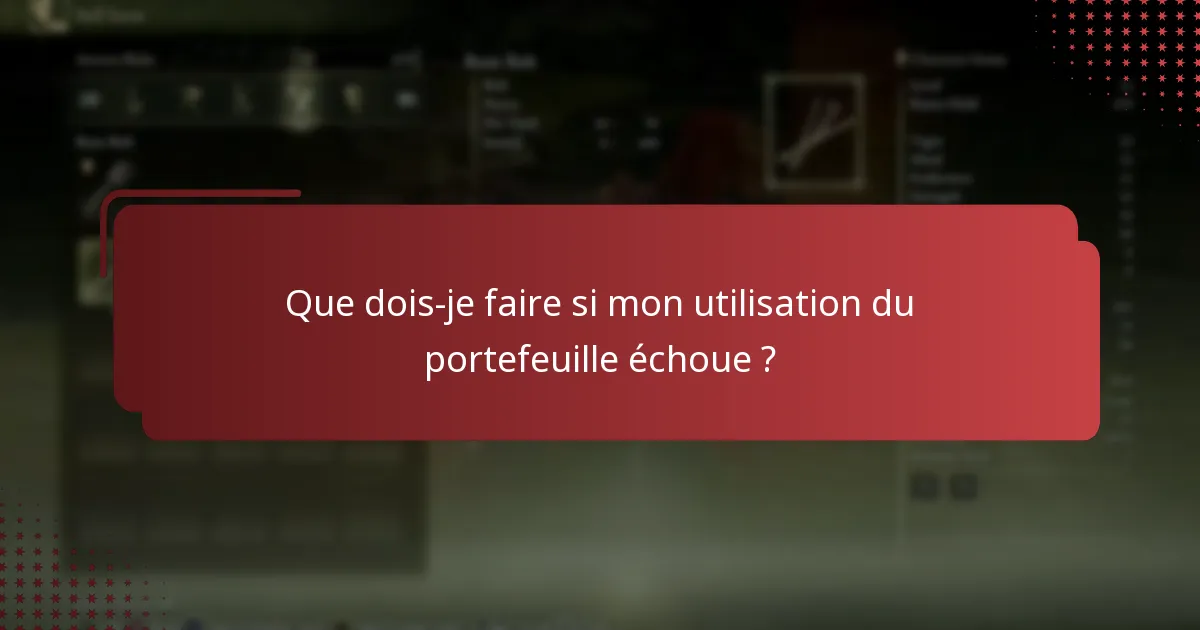 Que dois-je faire si mon utilisation du portefeuille échoue ?