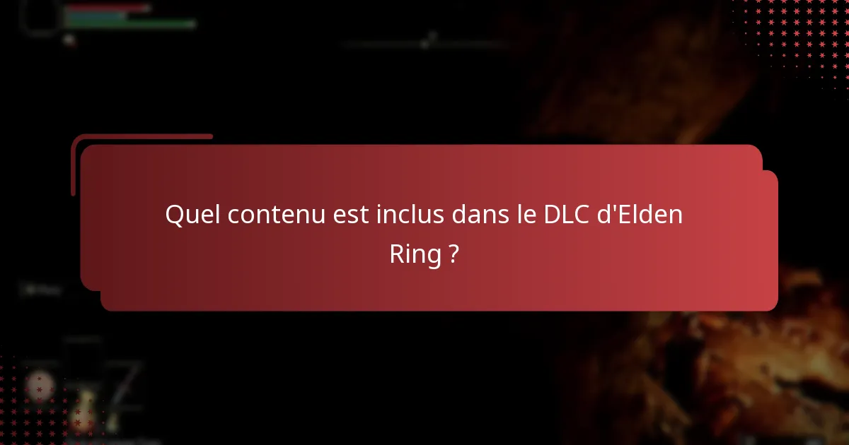 Quel contenu est inclus dans le DLC d’Elden Ring ?