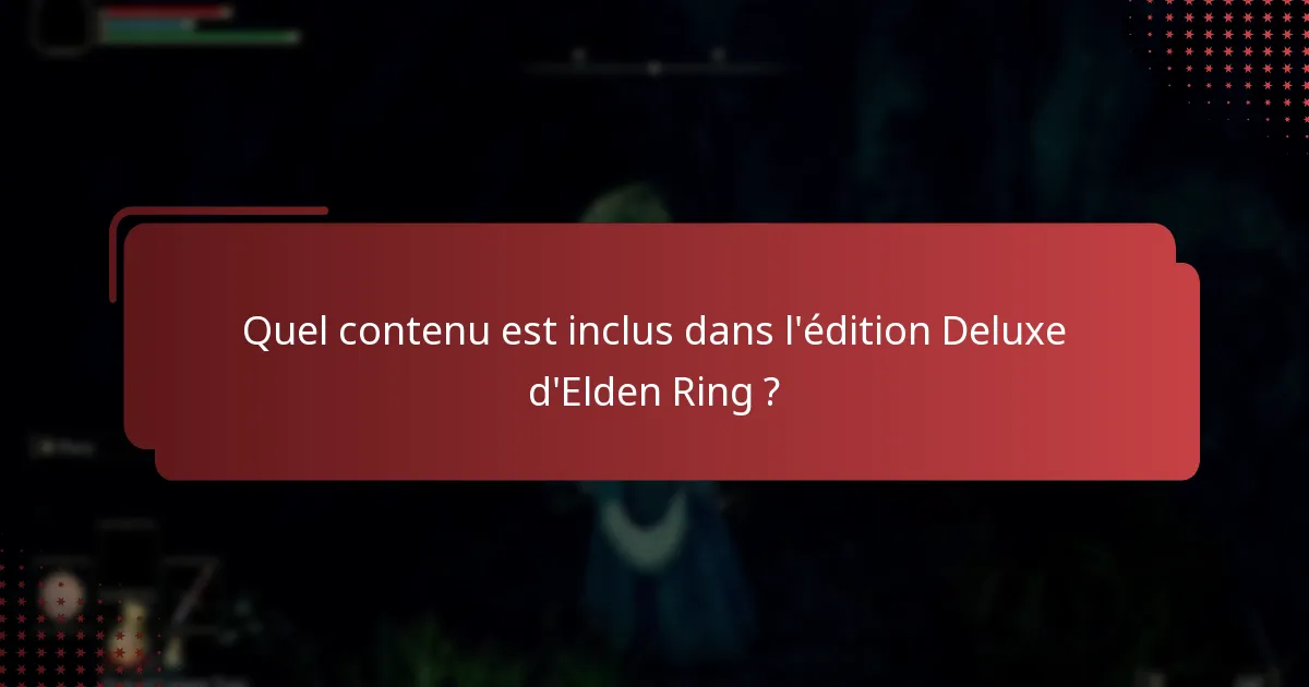 Quels objets bonus sont disponibles avec l’édition Deluxe d’Elden Ring ?