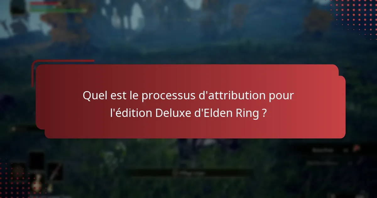 Quelle est la disponibilité du contenu pour l’édition Deluxe d’Elden Ring ?
