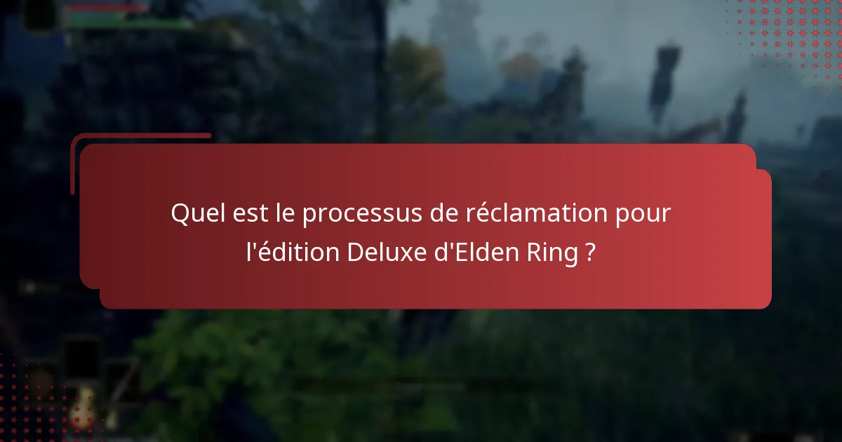 Comment l’édition Deluxe se compare-t-elle aux autres éditions d’Elden Ring ?