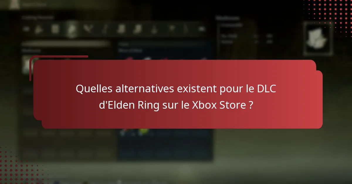 Quelles alternatives existent pour le DLC d’Elden Ring sur le Xbox Store ?