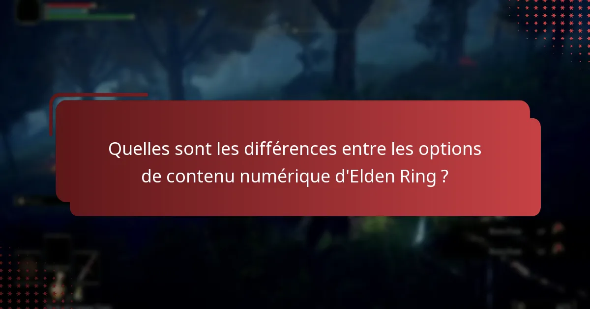 Quelles sont les différences entre les options de contenu numérique d’Elden Ring ?